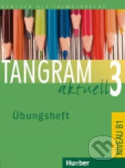 Tangram aktuell 3. Lektion 1-4. Übungsheft B1, Max Hueber Verlag