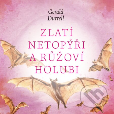 Zlatí netopýři a růžoví holubi - Gerald Durrell, Hudobné albumy, 2023