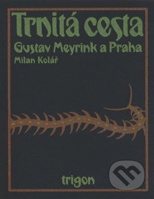 Trnitá cesta (Gustav Meyrink a Praha) - Milan Kolář - kniha z kategorie Společenská beletrie