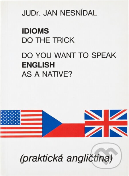 Kniha: Do you want to speak English as a native? : idioms do the trick : praktická angličtina (Jan Nesnídal). , 1990