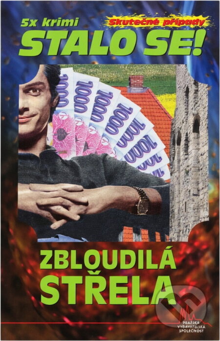 Kniha: Zbloudilá střela (Antonín Jirotka). Pražská vydavatelská společnost, 2013