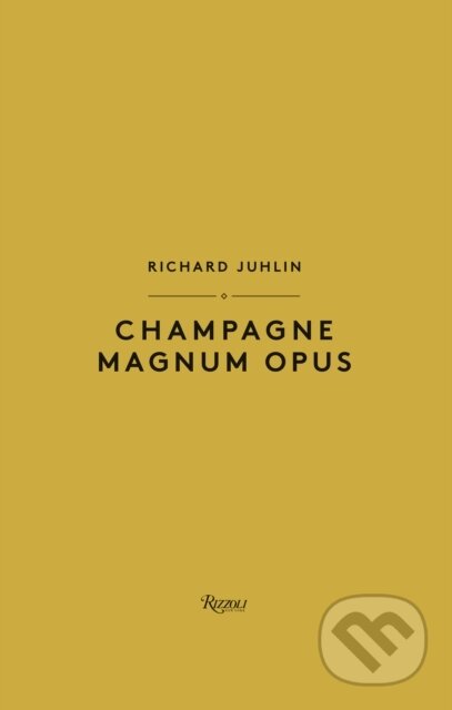 Champagne Magnum Opus - Richard Juhlin, Rizzoli Universe, 2023