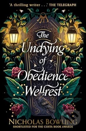 The Undying of Obedience Wellrest - Nicholas Bowling, Chicken House, 2023