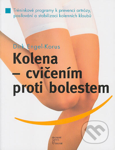Kolena - cvičením proti bolestem - Dirk Engel-Korus, BETA - Dobrovský, 2005