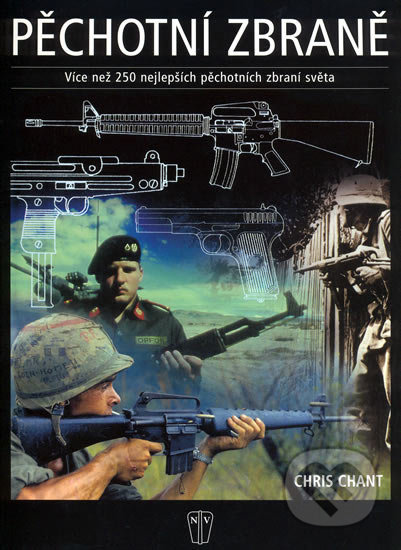 Pěchotní zbraně dvacátého století - Chris Chant, Naše vojsko CZ, 2005