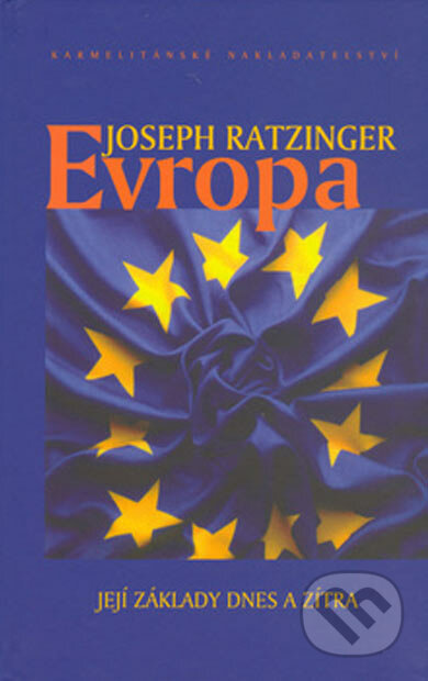 Evropa - Joseph Ratzinger - Benedikt XVI., Karmelitánské nakladatelství, 2005