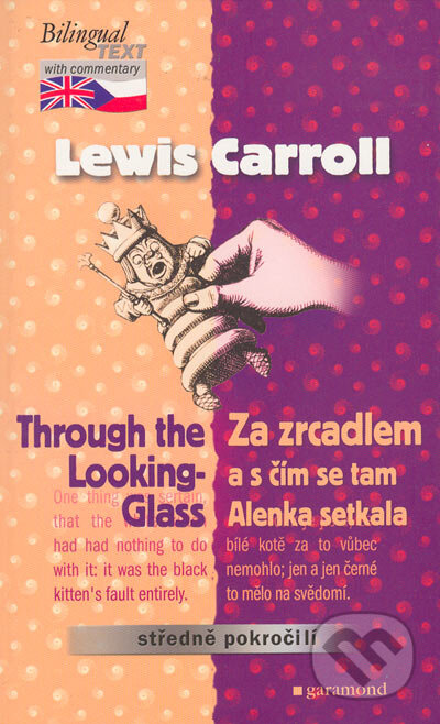 Through the Looking-Glass / Za zrcadlem a s čím se tam Alenka setkala - Lewis Carrol, Garamond, 2004