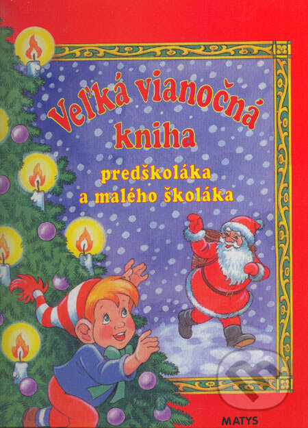 Veľká vianočná kniha predškoláka a malého školáka, Matys, 2005