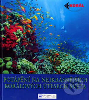 Potápění na nejkrásnějších korálových útesech světa - Kolektiv autorů, Svojtka&Co., 2005