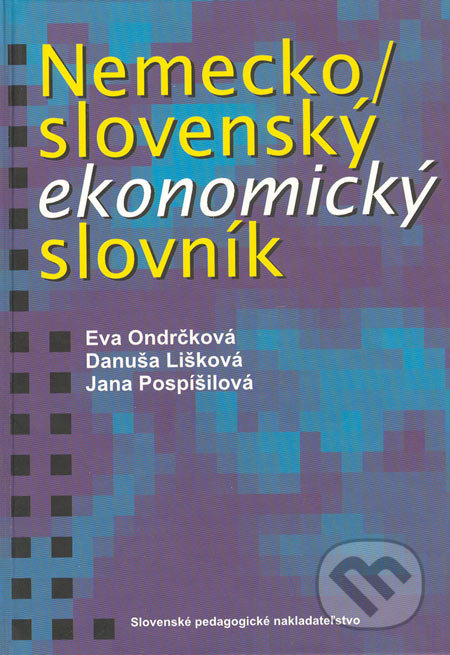 Nemecko-slovenský ekonomický slovník - Eva Ondrčková, Danuša Lišková, Jana Pospíšilová, Slovenské pedagogické nakladateľstvo - Mladé letá, 2000