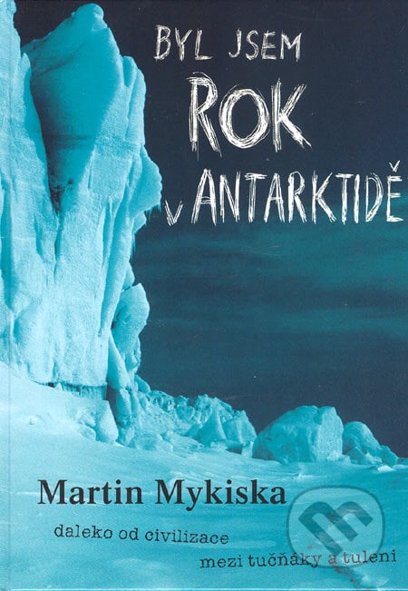 Byl jsem rok v Antarktidě - Martin Mykiska, Martin Mykiska, 2001