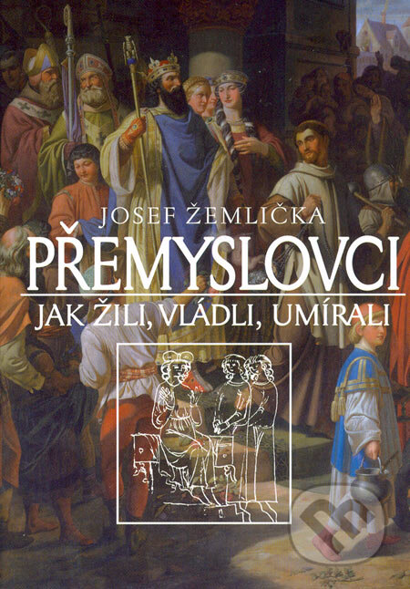 Přemyslovci - Josef Žemlička, Nakladatelství Lidové noviny, 2005