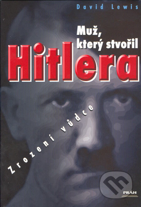 Muž, který stvořil Hitlera - David Lewis, Práh, 2005