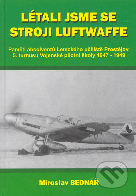 Létali jsme se stroji Luftwaffe - Miroslav Bednář, Svět křídel, 2005