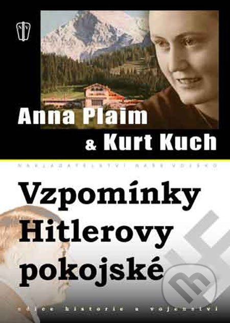 Vzpomínky Hitlerovy pokojské - Anna Plaim, Kurt Kuch, Naše vojsko CZ, 2005