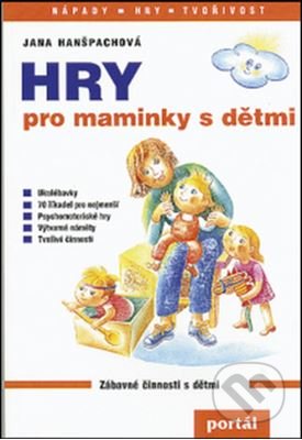 Hry pro maminky s dětmi - Jana Hanšpachová, Portál, 2016