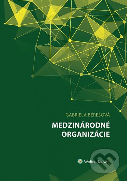 Kniha: Medzinárodné organizácie (Gabriela Bérešová). Wolters Kluwer, 2016