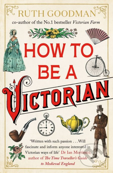 How to be a Victorian - Ruth Goodman, Penguin Books, 2014
