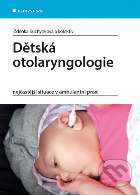 Dětská otolaryngologie - Zdeňka Kuchynková a kolektiv, Grada, 2015