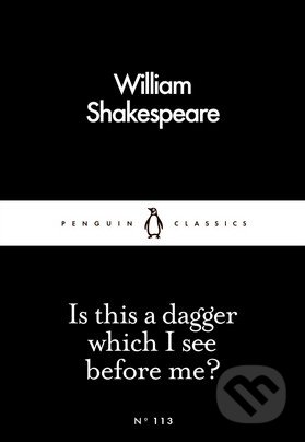Is this a dagger which I see before me? - William Shakespeare, Penguin Books, 2016