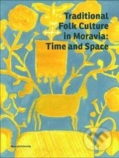 Traditional Folk Culture in Moravia: Time and Space - Kolektív autorov, Masarykova univerzita, 2016
