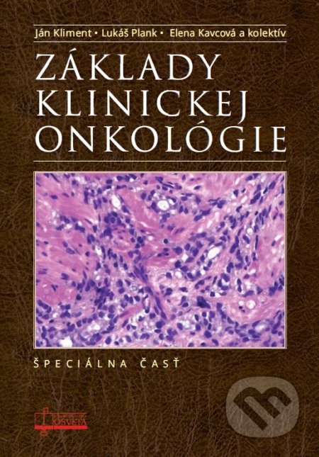 Základy klinickej onkológie. Špeciálna časť - Ján Kliment, Lukáš Plank, Elena Kavcová a kolektív, Osveta, 2016