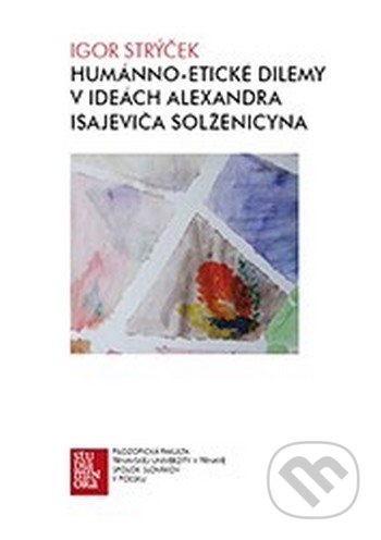 Humánno-etické dilemy v ideách Alexandra Isajeviča Solženicyna - Igor Strýček, Trnavská univerzita, 2015