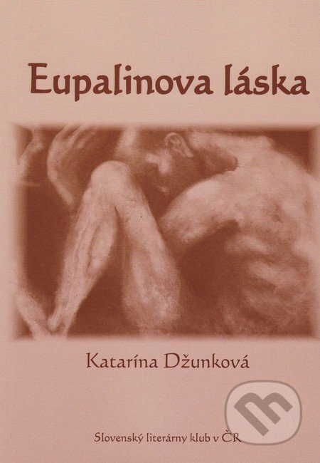 Eupalinova láska - Katarína Džunková, Vydavateľstvo Spolku slovenských spisovateľov, 2016
