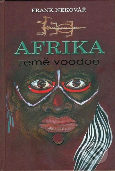 Afrika země voodoo - Frank Nekovář, Pknihy publishing, 2013