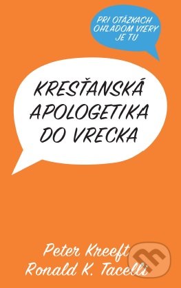 Kresťanská apologetika do vrecka - Peter Kreeft,  Ronald K. Tacelli, Familiaris, 2016