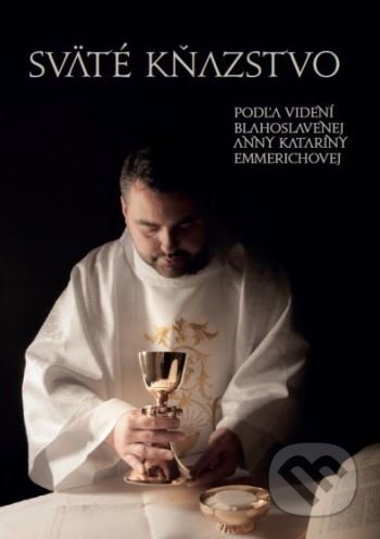Sväté kňazstvo - Anna Katarína Emmerich, Jaroslav Durych (editor), Zaex, 2016