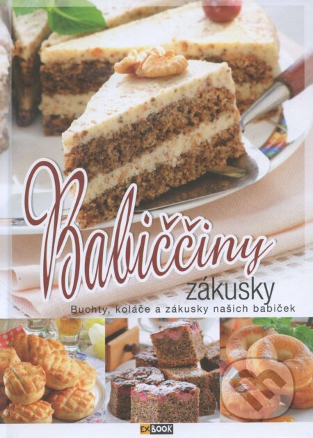 Babiččiny zákusky (Buchty, koláče a zákusky našich babiček) - kniha z kategorie Kuchařky