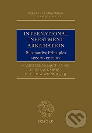 International Investment Arbitration - Campbell McLachlan, Laurence Shore, Matthew Weiniger, Oxford University Press, 2017