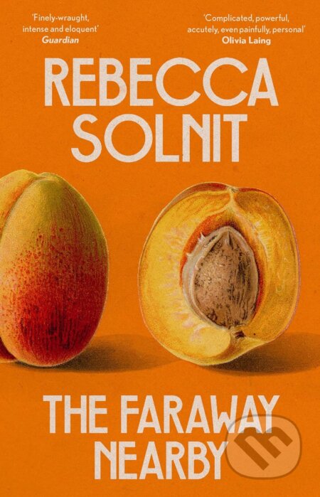 The Faraway Nearby - Rebecca Solnit, Granta Books, 2022