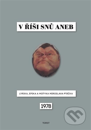 V říši snů aneb Lyrika, epika a motyka Miroslava Ptáčka - Miroslav Ptáček, Torst, 2023