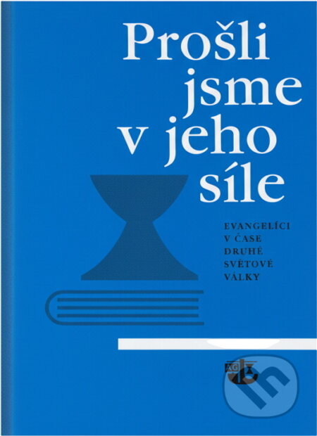 Kniha: Prošli jsme v jeho síle : evangelíci v čase druhé světové války (Kalich). Kalich, 2003