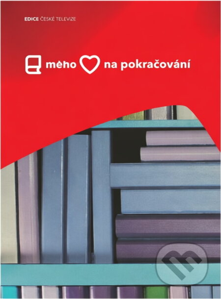 Kniha: Kniha mého srdce na pokračování (Česká televize). Česká televize, 2009