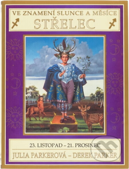 Kniha: Ve znamení Slunce a Měsíce - Střelec : 23. listopad - 21. prosinec (Derek Parker a Julia Parker). , 1992