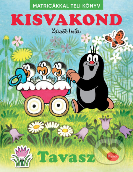 Kisvakond & tavasz - Matricákkal teli könyv - Zdeněk Miler (Ilustrátor), Alena Viltová, Ema Potužníková, Ella & Max, 2023