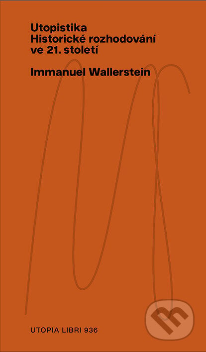 Utopistika: historické rozhodování ve 21. století - Immanuel Wallerstein, Utopia Libri, 2023