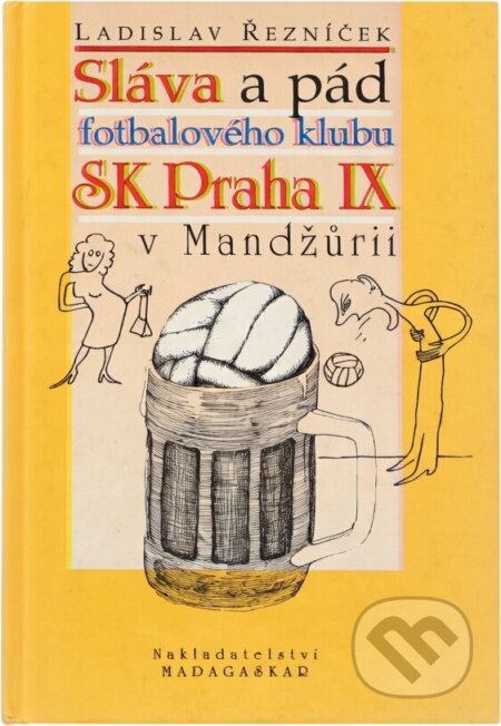 Kniha: Sláva a pád fotbalového klubu SK Praha IX v Mandžůrii (Ladislav Řezníček). Madagaskar, 1997