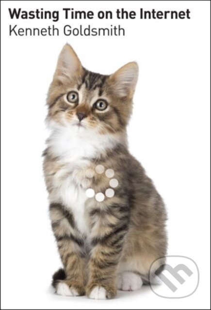 Wasting Time on the Internet - Kenneth Goldsmith - kniha z kategorie Humanitní a společenské vědy