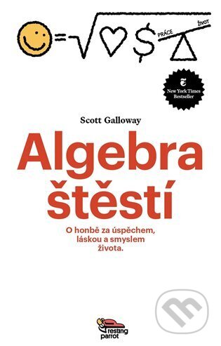 Algebra štěstí - Scott Galloway, Resting Parrot, 2023
