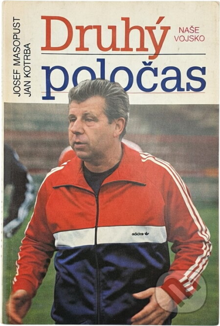 Kniha: Druhý poločas (Jan Kotrba a Josef Masopust). Naše vojsko, 1987
