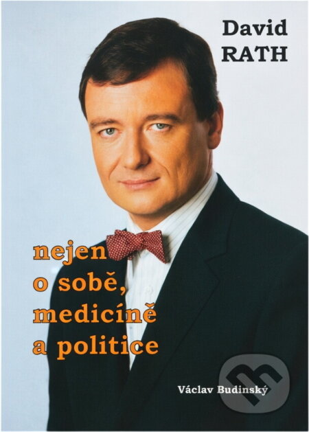 Kniha: David Rath nejen o sobě, medicíně a politice (David Rath). Lucie, 2006