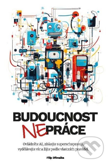 Budoucnost (ne)práce - Filip Dřímalka, #NOWORK.Al PUBLISHING, 2023