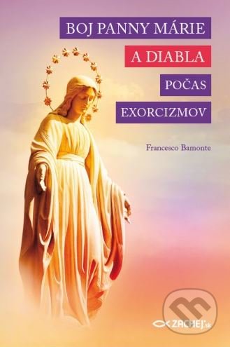 Boj Panny Márie a diabla počas exorcizmov - Francesco Bamonte, Zachej, 2016