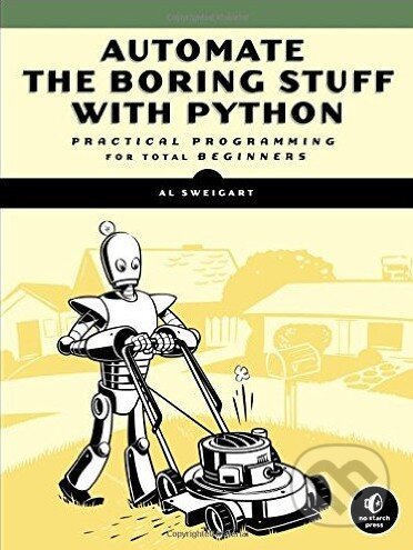 Automate the Boring Stuff with Python - Al Sweigart, No Starch, 2015