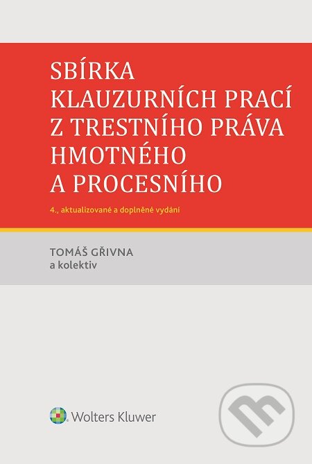 E-kniha: Sbírka klauzurních prací z trestního práva hmotného a procesního (Tomáš Gřivna a kolektiv). Wolters Kluwer, 2016