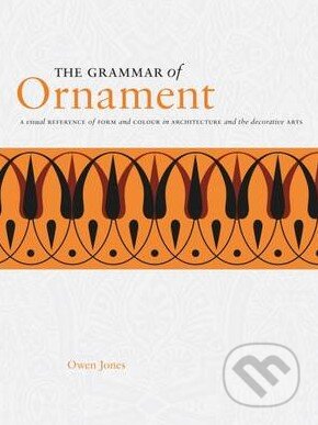 The Grammar of Ornament - Owen Jones, Ivy Press, 2016